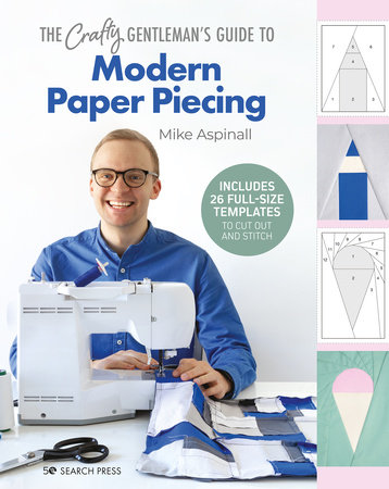 Crafty Gentleman’s Guide to Modern Paper Piecing, The by Mike Aspinall