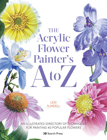 The Acrylic Flower Painters A to Z by Lexi Sundell