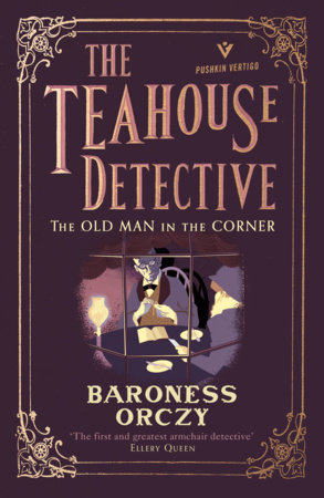 The Old Man in the Corner: The Teahouse Detective by Baroness Orczy