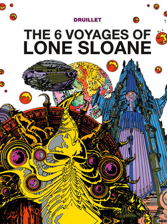 Lone Sloane: The 6 Voyages of Lone Sloane by Philippe Druillet