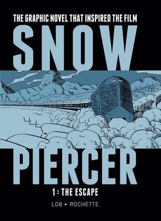 Snowpiercer Vol. 1: The Escape (MOVIE TIE-IN) by Jacques Lob