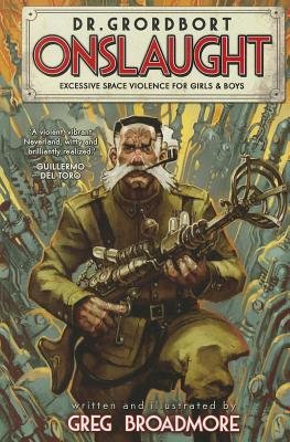 Dr. Grordbort Presents: Onslaught by Greg Broadmore