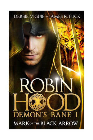 Robin Hood: Mark of the Black Arrow by Debbie Viguie and James R. Tuck