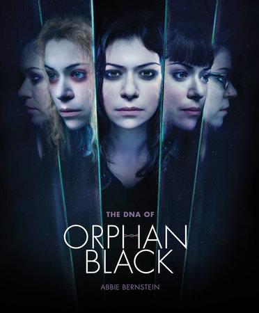 The DNA of Orphan Black by Abbie Bernstein