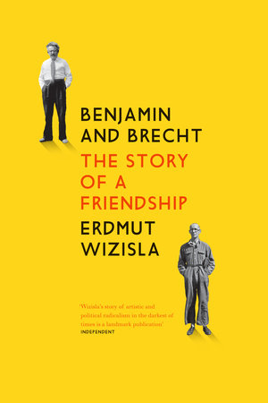 Benjamin and Brecht by Erdmut Wizisla