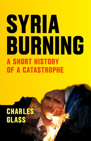 Syria Burning by Charles Glass