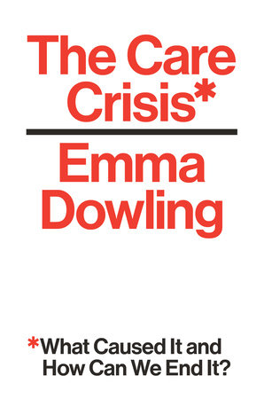 The Care Crisis by Emma Dowling