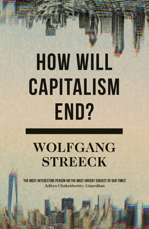 How Will Capitalism End? by Wolfgang Streeck