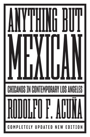 Anything But Mexican by Rodolfo F. Acuña
