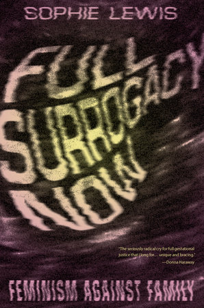 Full Surrogacy Now by Sophie Lewis