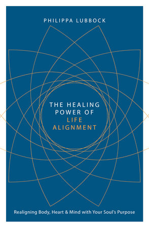 The Healing Power of Life Alignment by Philippa Lubbock
