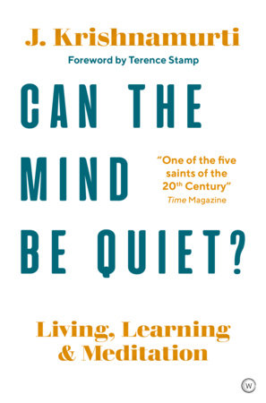 Can The Mind Be Quiet? by Jiddu Krishnamurti