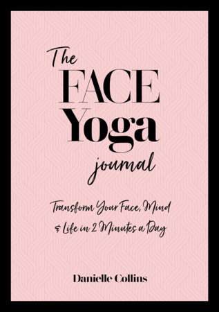 The Face Yoga Journal by Danielle Collins