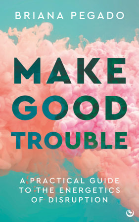 Make Good Trouble by Briana Pegado