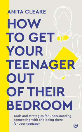 How to get your teenager out of their bedroom by Anita Cleare