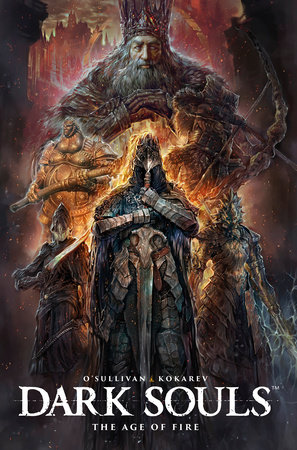 Dark Souls Vol. 4: The Age of Fire (Graphic Novel) by Written by Ryan O'Sullivan with art by Anton Kokarev