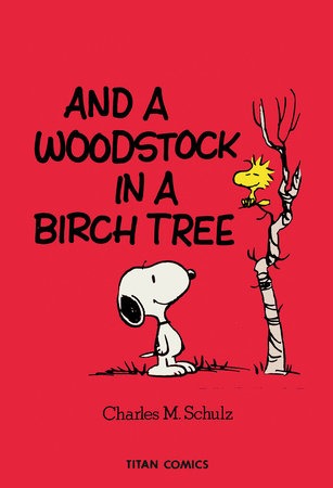 Peanuts: And A Woodstock In A Birch Tree by Charles M. Schulz