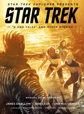 Star Trek Explorer Presents: Star Trek "Q And False" And Other Stories by Lisa Klink, Greg Cox, Una McCormack, James Swallow and Chris  Dows