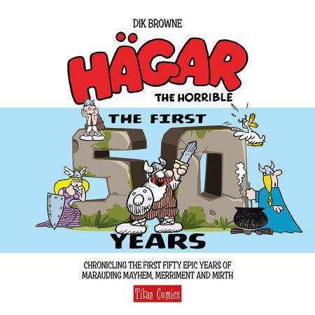 Hagar the Horrible: The First 50 Years by Dik Browne