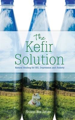 The Kefir Solution by Shann Nix Jones