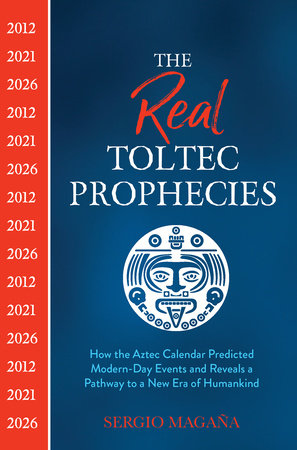 The Real Toltec Prophecies by Sergio Magaña