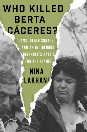 Who Killed Berta Caceres? by Nina Lakhani