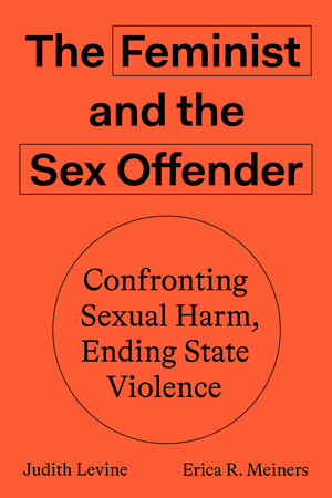 The Feminist and the Sex Offender by Judith Levine and Erica R. Meiners