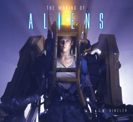 The Making of Aliens by J. W. Rinzler