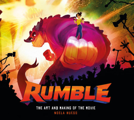 Rumble: The Art and Making of the Movie by Noela Hueso