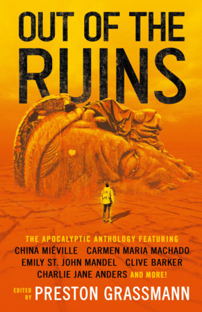 Out of the Ruins by Emily St. John Mandel, Carmen Maria Machado, China Miéville, Clive Barker, Ramsey Campbell, Charlie Jane Anders, Lavie Tidhar, Samuel R. Delany, Kaaron Warren, Anna Tambour, Nina Allan, Jeffrey Thomas, Paul Di Filippo and Ron Drummond