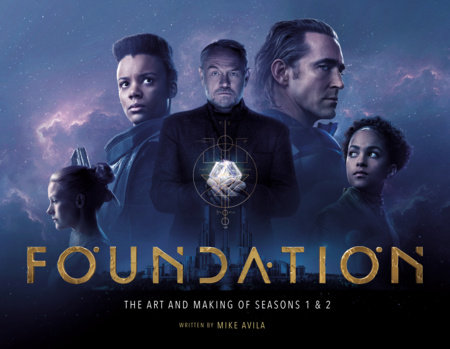 Foundation: The Art and Making of Seasons 1 & 2 by Mike Avila