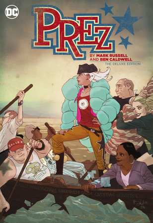 Prez by Mark Russell and Ben Caldwell: The Deluxe Edition by Mark Russell