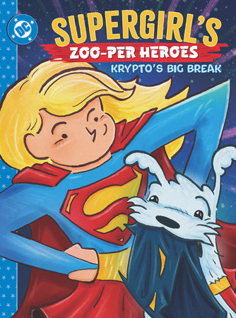 Supergirl's Zoo-per Heroes: Krypto's Big Break by Rob Justus