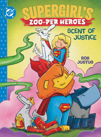 Supergirl's Zoo-per Heroes: Scent of Justice by Rob Justus