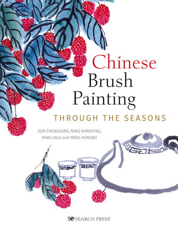 Chinese Brush Painting through the Seasons by Sun Chenggang, Ning Xiangying, Ning Jialu and Miu Hongbo