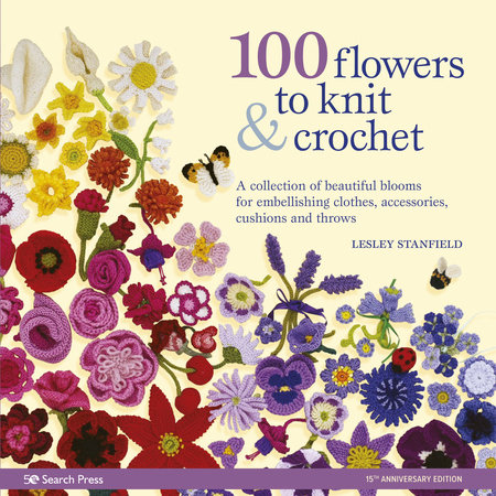 100 Flowers to Knit & Crochet by Lesley Stanfield