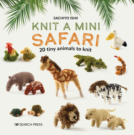 Knit a Mini Safari by Sachiyo Ishii
