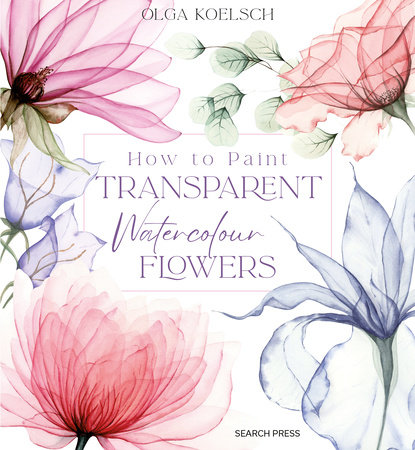 How to Paint Transparent Watercolour Flowers by Olga Koelsch