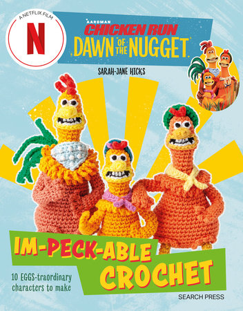Chicken Run: Dawn of the Nugget Im-peck-able Crochet by Sarah-Jane Hicks