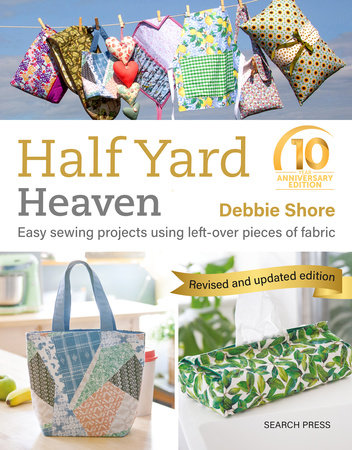 Half Yard Heaven – 10 year anniversary edition by Debbie Shore