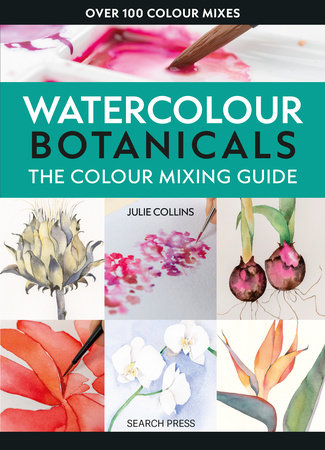 The Colour Mixing Guide: Watercolour Botanicals by Julie Collins