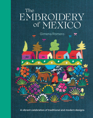 The Embroidery of Mexico by Gimena Romero