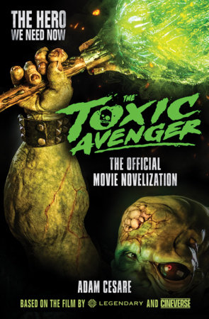 The Toxic Avenger - The Official Movie Novelization by Adam Cesare