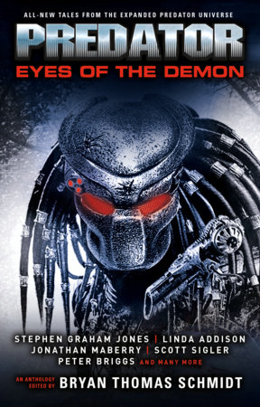 Predator: Eyes of the Demon by Scott Sigler, Stephen Graham Jones, Kim May, Tim Lebbon, Linda D. Addison, Robert Greenberger, Yvonne Navarro, Joshua Pruett, Jonathan Maberry, Ammar Habib, Michael Kogge, Peter Briggs, A. R. Redington and Gini Koch