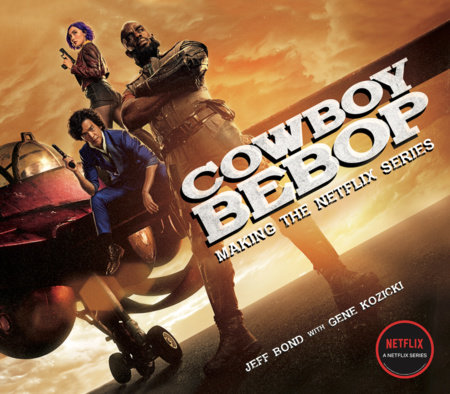 Cowboy Bebop: Making The Netflix Series by Jeff Bond and Gene Kozicki