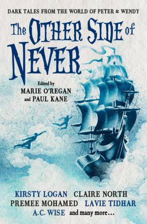 The Other Side of Never: Dark Tales from the World of Peter & Wendy by A. J. Elwood, Muriel Gray, Rio Youers, Cavan Scott, Guy Adams, Paul Finch, Robert Shearman, A.K. Benedict, Lavie Tidhar, Gama Ray Martinez, Anna Smith Spark, Premee Mohamed, Claire North, Kirsty Logan and Edward Cox
