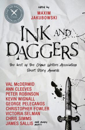 Ink and Daggers by Maxim Jakubowski, Neil Gaiman, Ann Cleeves, Christopher Fowler, Lavie Tidhar, Christine Poulson, James Sallis, Conrad Williams, Stuart Neville, George Pelecanos, Simon Brett, John Lawton, Ken Bruen, Mickey Spillane and Max Allan Collins