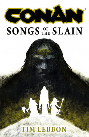 Conan: Songs of the Slain by Tim Lebbon