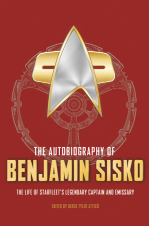 The Autobiography of Benjamin Sisko by Derek Tyler Attico