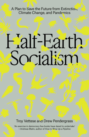 Half-Earth Socialism by Troy Vettese and Drew Pendergrass